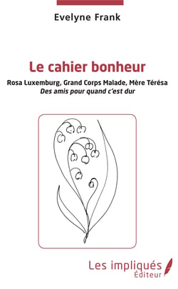 Le cahier bonheur - Rosa Luxembourg, Grand Corps Malade, Mère Térésa - Des amis pour quand c'est dur