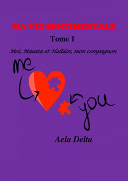 Ma vie sentimentale  Tome 1 - MOI, MAEATA ET HALIDOR, MON COMPAGNON