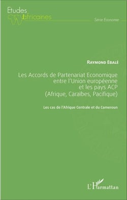 Les Accords de Partenariat Économique entre l'Union européenne et les pays ACP (Afrique, Caraïbes, Pacifique) - Les cas de l'Afrique Centrale et du Cameroun