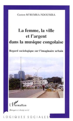 La femme, la ville et l'argent dans la musique congolaise - Regard sociologique sur l'imaginaire urbain
