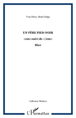 Un père pied-noir - <em>suivi de </em> - Hier