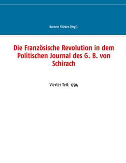 Die Französische Revolution in dem Politischen Journal des G. B. von Schirach - Vierter Teil: 1794
