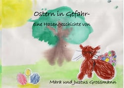Ostern in Gefahr - - eine Hasengeschichte