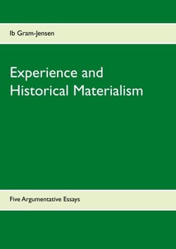 Experience and Historical Materialism - Five Argumentative Essays