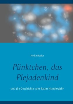Pünktchen, das Plejadenkind - und die Geschichte vom Baum Hundertjahr