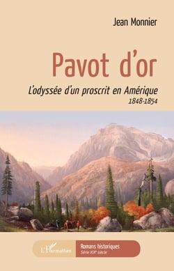 Pavot d'or - L'odyssée d'un proscrit en Amérique - 1848-1854