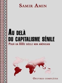 Au delà du capitalisme sénile - Pour un XXIe siècle non américain