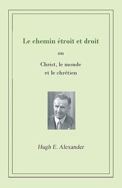 Le chemin étroit et droit - ou Christ, le monde et le chrétien