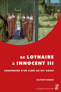 De Lothaire à Innocent III - L’ascension d’un clerc au XIIe siècle