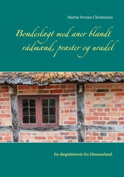 Bondeslægt med aner blandt rådmænd, præster og uradel - En slægtshistorie fra Himmerland