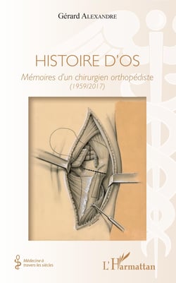 Histoire d'os - Mémoires d'un chirurgien orthopédiste - (1959/2017)