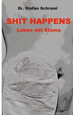 Shit happens - Leben mit Stoma