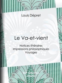 Le Va-et-Vient - Notices littéraires - Impressions philosophiques - Voyages