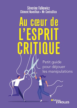 Au coeur de l'esprit critique - Petit guide pour déjouer les manipulations