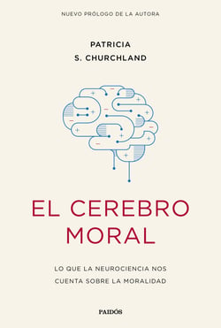 El cerebro moral - Lo que la neurociencia nos cuenta sobre la moralidad