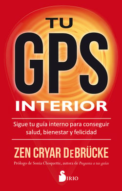 Tu GPS interior - Sigue tu guía interno para conseguir la salud, bienestar y felicidad