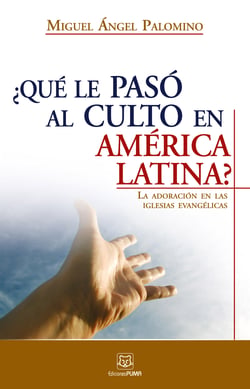 ¿Qué le pasó al culto en América Latina? - La adoración en las iglesias evangélicas