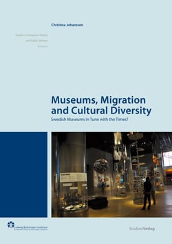 Museums, Migration and Cultural Diversity - Swedish Museums in Tune with the Times?