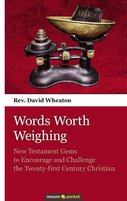 Words Worth Weighing - New Testament Gems to Encourage and Challenge the Twenty-first Century Christian