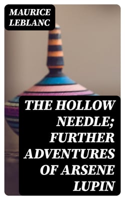 The Hollow Needle; Further adventures of Arsene Lupin