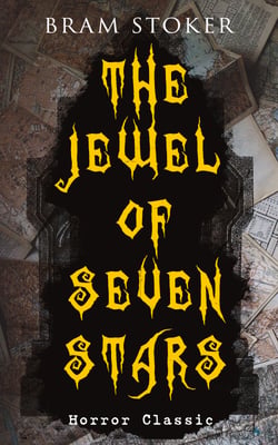 THE JEWEL OF SEVEN STARS (Horror Classic) - Thrilling Tale of a Weird Scientist's Attempt to Revive an Ancient Egyptian Mummy