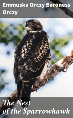 The Nest of the Sparrowhawk - A Romance of the XVIIth Century