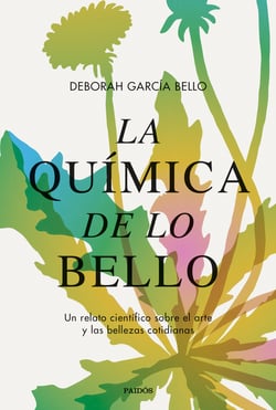 La química de lo bello - Un relato científico sobre el arte y las bellezas cotidianas
