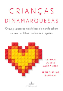 Crianças dinamarquesas - O que as pessoas mais felizes do mundo sabem sobre criar filhos confiantes e capazes