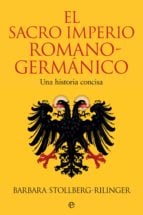 El Sacro Imperio Romano-Germánico - Una historia concisa