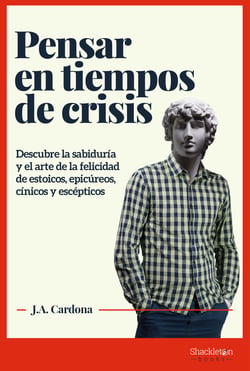 Pensar en tiempos de crisis - Descubre la sabiduría y el arte de la felicidad de estoicos, epicúreos, cínicos y escépticos