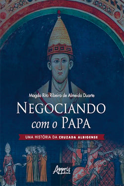Negociando com o Papa uma História da Cruzada Albigense