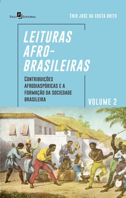 Leituras afro-brasileiras: volume 2 - Contribuições Afrodiaspóricas e a Formação da Sociedade Brasileira