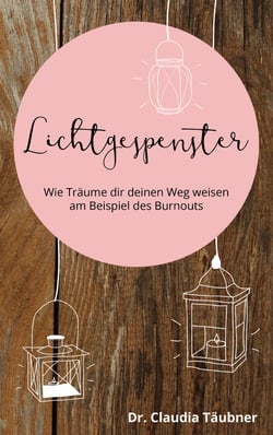 Lichtgespenster - Wie Träume dir deinen Weg weisen am Beispiel des Burnouts