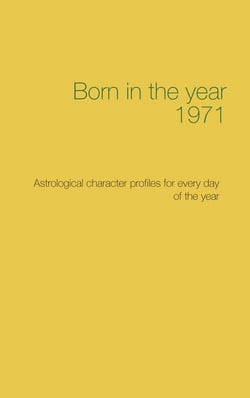 Born in the year 1971 - Astrological character profiles for every day of the year