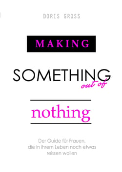 Making Something out of Nothing - Der Guide für Frauen, die in ihrem Leben noch etwas reissen wollen
