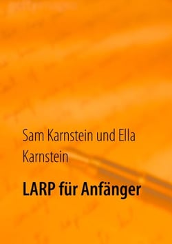 LARP für Anfänger - Erste Schritte in ein spannendes Hobby.