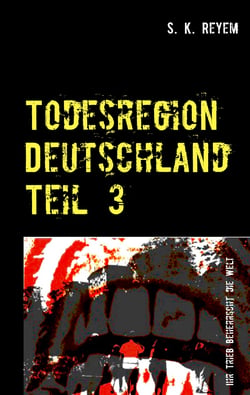 Todesregion Deutschland Teil 3 - Ihr Trieb beherrscht die Welt