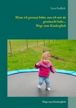 Wenn ich gewusst hätte, was ich mir da gewünscht habe... - Wege zum Kinderglück
