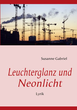 Leuchterglanz und Neonlicht - Zeitkritische Alltagspoesie