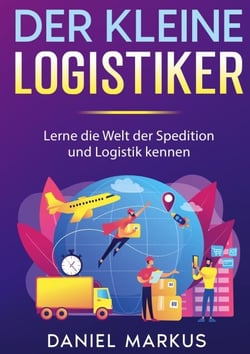 Der kleine Logistiker - Lerne die Welt der Spedition und Logistik kennen