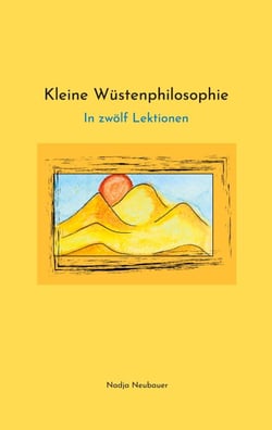 Kleine Wüstenphilosophie - In zwölf Lektionen