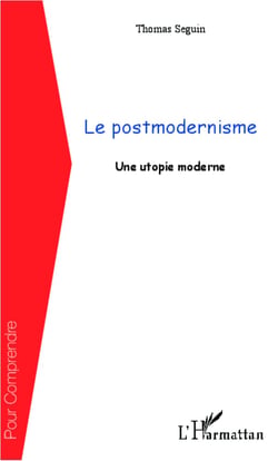 Le postmodernisme - Une utopie moderne
