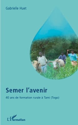 Semer l'avenir - 40 ans de formation rurale à Tami (Togo)