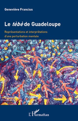 Le tèbè de Guadeloupe - Représentations et interprétations d'une perturbation mentale