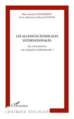 Les alliances syndicales internationales - Des contre-pouvoirs aux entreprises multinationales ?