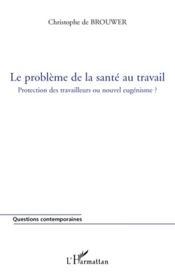 Le problème de la santé au travail - Protection des travailleurs ou nouvel eugénisme ?