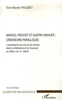 Marcel Proust et Gustav Mahler: créateurs parallèles - L'expression du moi et du temps dans la littérature et la musique au début du XX° siècle