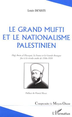 Le grand mufti et le nationalisme palestinien - Hajj Amin al-Hussayni, la France et la Grande-Bretagne face à la révolte arabe de 1936-1939