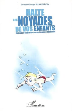 Halte aux noyades de vos enfants - Méthode d'éducation sensori-motrice aquatique