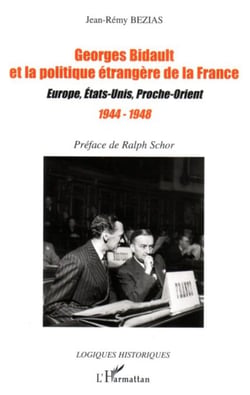 Georges Bidault et la politique étrangère de la France - Europe, Etats-Unis, Proche-Orient - 1944-1948